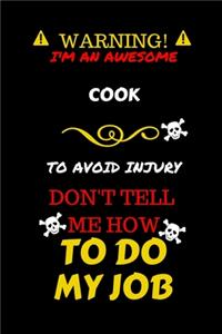 Warning! I'm An Awesome Cook To Avoid Injury Don't Tell Me How To Do My Job