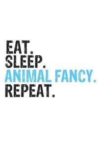 Eat Sleep Animal fancy Repeat Best Gift for Animal fancy Fans Notebook A beautiful