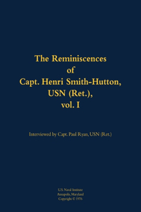 Reminiscences of Capt. Henri Smith-Hutton, USN (Ret.), vol. I