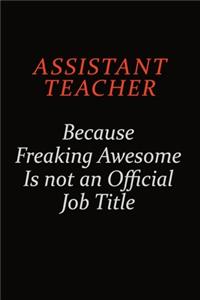 Assistant Teacher Because Freaking Awesome Is Not An Official Job Title