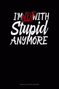 I'm Not With Stupid Anymore