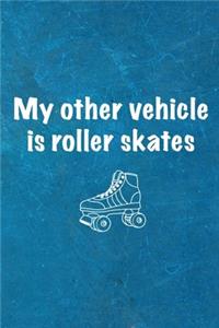 My Other Vehicle Is Roller Skates
