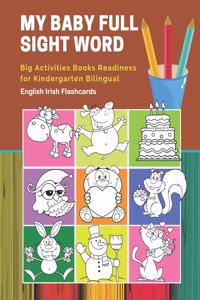 My Baby Full Sight Word Big Activities Books Readiness for Kindergarten Bilingual English Irish Flashcards