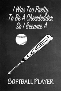 I Was Too Pretty To Be A Cheerleader So I Became A Softball