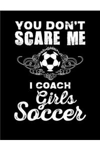 You Don't Scare Me I Coach Girls Soccer