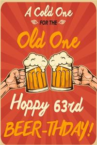 A Cold One For The Old One Hoppy 63rd Beer-thday