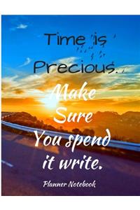 Time is Precious. Make Sure You spend it write. Planner Notebook