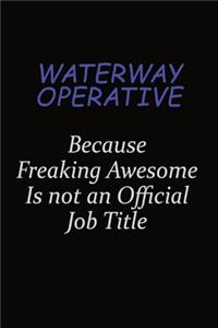 Waterway Operative Because Freaking Awesome Is Not An Official Job Title