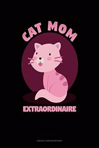 Cat Mom Extraordinaire: Unruled Composition Book