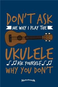 Don't Ask Me Why I Play The Ukulele