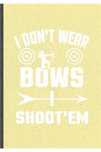 I Don't Wear Bows I Shoot'em