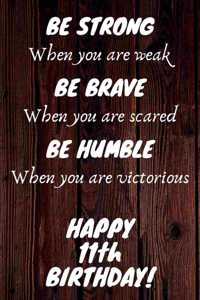 Be Strong Be Brave Be Humble Happy 11th Birthday