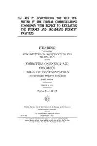 H.J. Res. 37, disapproving the rule submitted by the Federal Communications Commission with respect to regulating the Internet and broadband industry practices