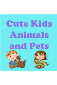 Cute Kids Animals and Pets