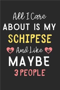 All I care about is my Schipese and like maybe 3 people