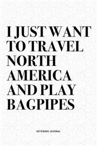 I Just Want To Travel North America And Play Bagpipes