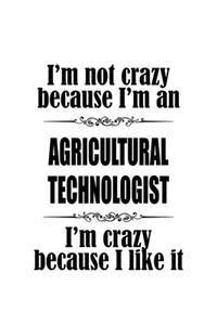 I'm Not Crazy Because I'm An Agricultural Technologist I'm Crazy Because I like It