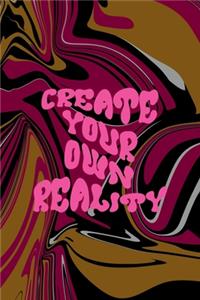 You Create Your Own Reality