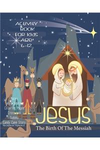 Jesus The Birth Of The Messiah: Celebrate And Learn About Jesus, Activity Book For Children Age 6-12 - Letter To Jesus - Mazes - Sudoku - Word Search - Four In A Row - Dot To Boxes