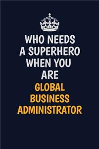 Who Needs A Superhero When You Are Global Business Administrator