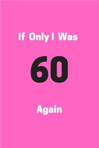 If Only I Was 60 Again
