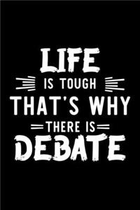 Life Is Tough That's Why There Is Debate