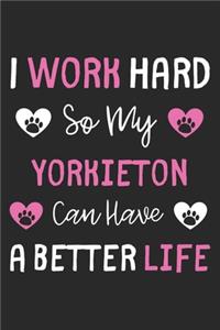 I Work Hard So My Yorkieton Can Have A Better Life