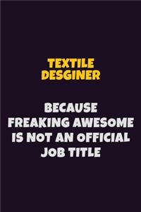 Textile Desginer, Because Freaking Awesome Is Not An Official Job Title