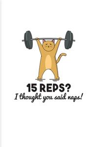 15 Reps I Thought You said Naps