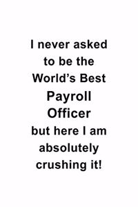 I Never Asked To Be The World's Best Payroll Officer But Here I Am Absolutely Crushing It