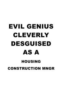 Evil Genius Cleverly Desguised As A Housing Construction Mngr