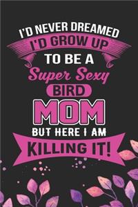 I'd Never Dreamed I'd Grow Up To Be A Super Sexy Bird Mom