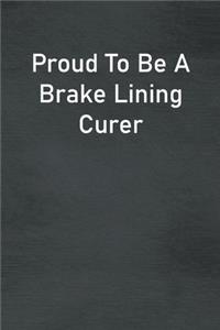 Proud To Be A Brake Lining Curer