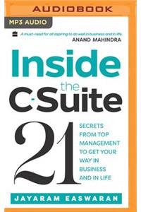 Inside the C-Suite: 21 Lessons from Top Management to Get Your Way in Business and in Life