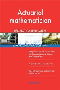 Actuarial mathematician RED-HOT Career Guide; 2571 REAL Interview Questions