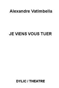 Je viens vous tuer