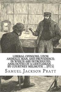 Liberal opinions, upon animals, man, and providence