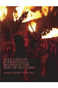 Folk Lore or Superstitious Beliefs in the West of Scotland