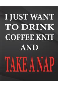I just want to drink coffee knit and take a nap.