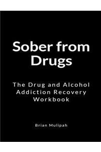 Sober from Drugs: The Drug and Alcohol Addiction Recovery Workbook