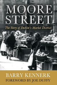 Moore Street: The Story of Dublin's Market District