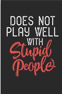 Does Not Play Well with Stupid People