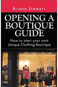 Opening a Boutique Guide: How to Start Your Own Unique Clothing Boutique
