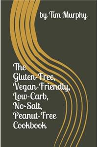 The Gluten-Free, Vegan-Friendly, Low-Carb, No Salt, Peanut-Free Cookbook