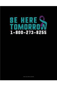Be Here Tomorrow - 1-800-273-8255