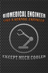 Biomedical Engineer Like a Normal Engineer Except Much Cooler