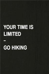 Your Time Is Limited, Go Hiking