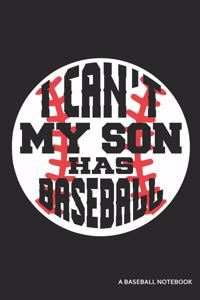 I Can't My Son Has Baseball a Baseball Notebook