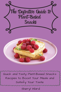 The Definitive Guide to Plant- Based Snacks