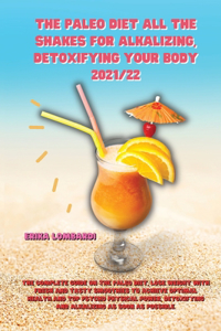 The Paleo Diet All the Shakes for Alkalizing, Detoxifying Your Body 2021/22